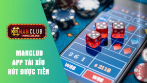 app tài xỉu rút được tiền manclub uy tín