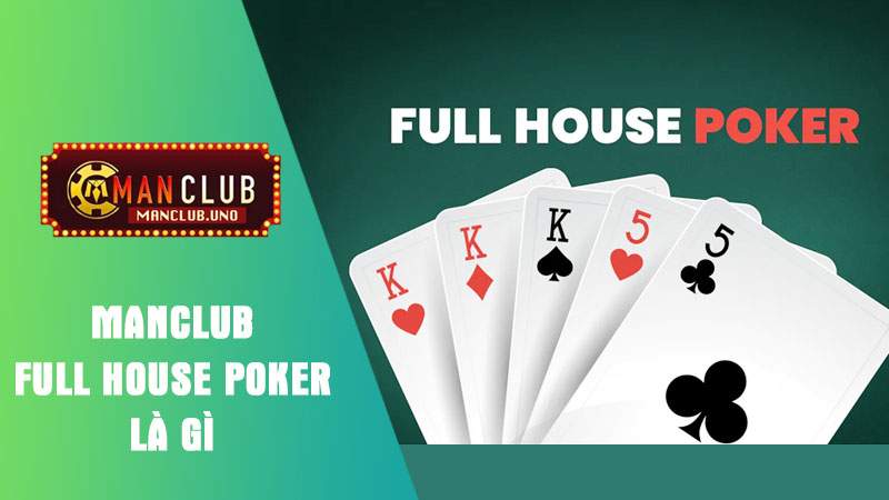 Tìm hiểu ý nghĩa của full house bài poker