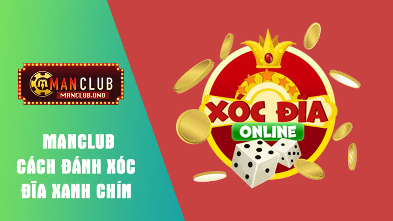 tìm hiểu Cách đánh xóc đĩa xanh chín 2025