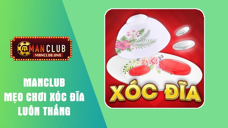 hướng dẫn mẹo chơi xóc đĩa luôn thắng 2025