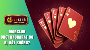 Giải đáp chơi Baccarat có bị bắt không?
