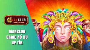 Giới thiệu game nổ hũ tại Manclub